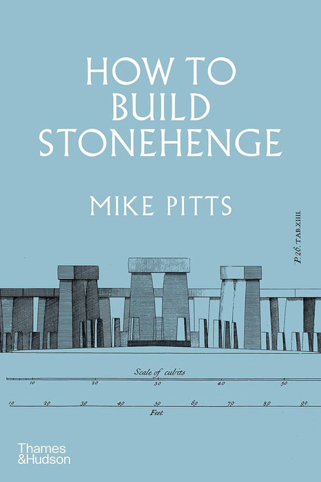 How to Build Stonehenge: 'A gripping archaeological detective story' The Sunday Times