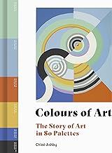 Colours of Art: The Story of Art in 80 Palettes