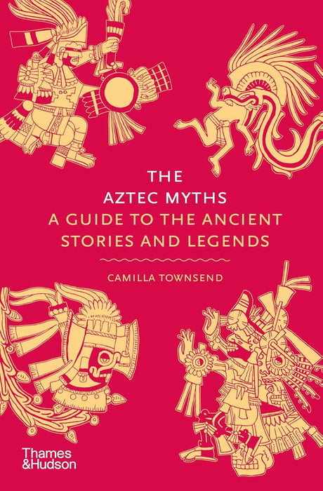 The Aztec Myths: A Guide to the Ancient Stories and Legends: 6