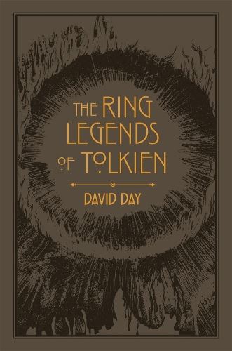 The Ring Legends of Tolkien: An Illustrated Exploration of Rings in Tolkien's World, and the Sources that Inspired his Work from Myth, Literature and History