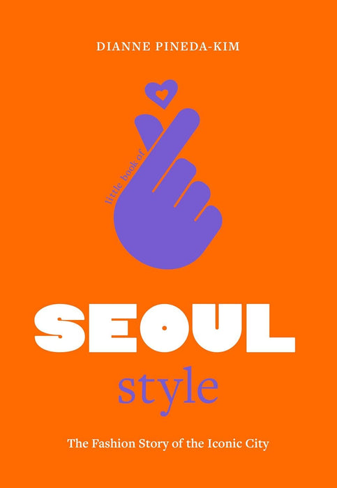 Little Book of Seoul Style: The Fashion Story of the Iconic City: 5 (Little Books of City Style)
