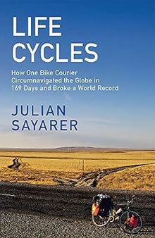 Life Cycles: How One Bike Courier Circumnavigated the Globe In 169 Days and Broke a World Record
