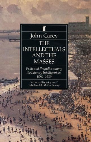 The Intellectuals and the Masses: Pride and Prejudice Among the Literary Intelligentsia, 1880-1939