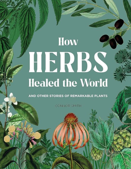 How Herbs Healed the World: And Other Stories of Remarkable Plants