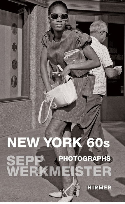 New York 60s: Sepp Werkmeister. Photographs 1965 - 1975