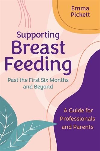 Supporting Breastfeeding Past the First Six Months and Beyond ...
