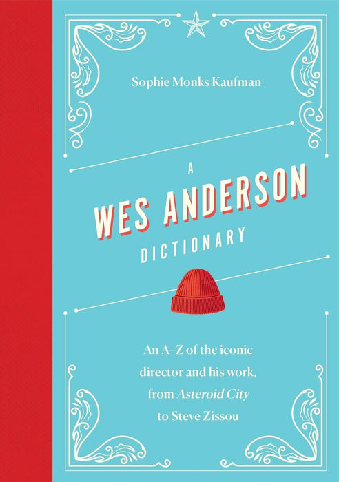 A Wes Anderson Dictionary: An A–Z of the iconic director and his work, from Asteroid City to Steve Zissou (Director Dictionaries)
