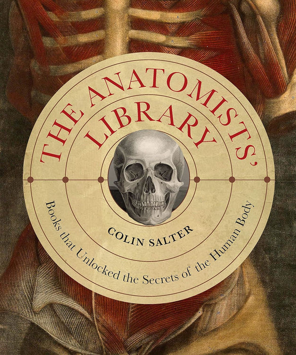 The Anatomists' Library: The Books that Unlocked the Secrets of the Human Body (4) (Liber Historica)