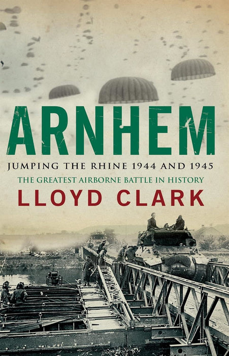 Arnhem: Jumpint the Rhine 1944 & 1945