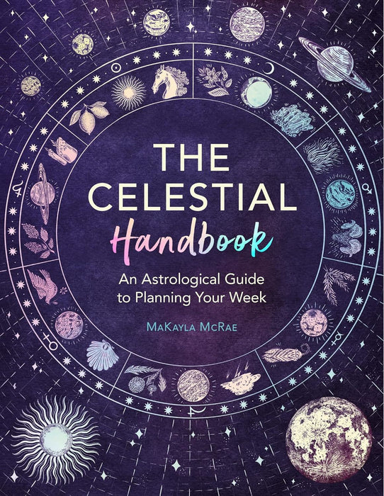 The Celestial Handbook: An Astrological Guide to Planning Your Week (Mind Body Spirit)