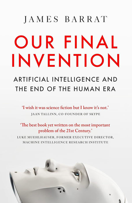 Our Final Invention: Artificial Intelligence and the End of the Human Era