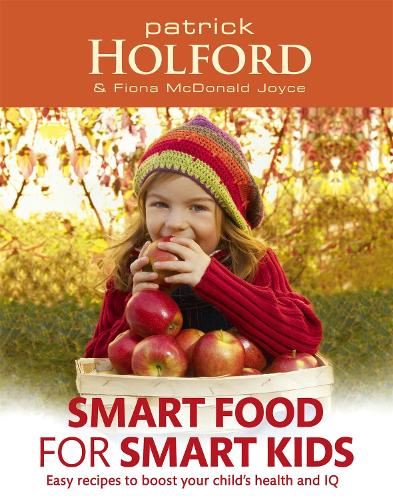 Smart Food For Smart Kids: Easy recipes to boost your child's health and IQ