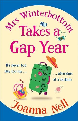 Mrs Winterbottom Takes a Gap Year: An absolutely hilarious and laugh out loud read about second chances, love and friendship