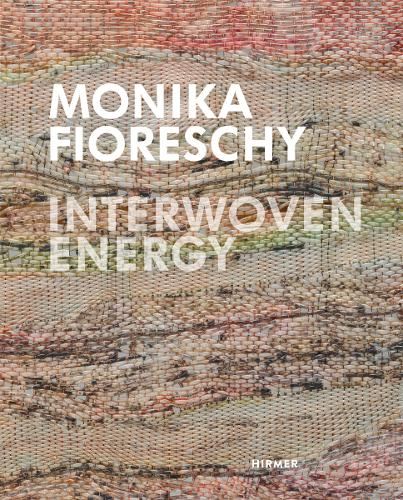 Monika Fioreschy: Interwoven Energy (J?rgen B. Tesch)