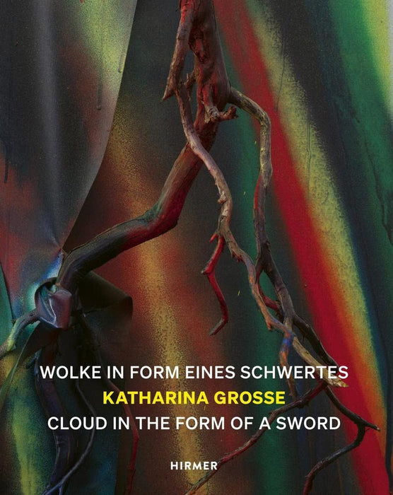 Katharina Grosse (Bilingual edition): Cloud in the Form of a Sword