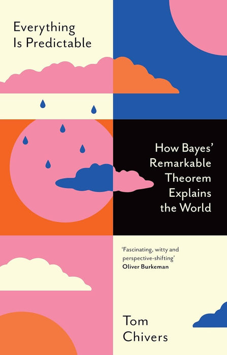 Everything Is Predictable: How Bayes' Remarkable Theorem Explains the World
