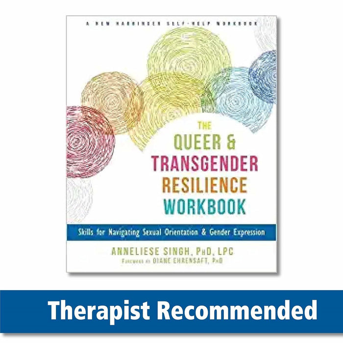 The Queer and Transgender Resilience Workbook: Skills for Navigating Sexual Orientation and Gender Expression (A New Harbinger Self-Help Workbook)