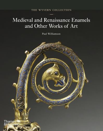 The Wyvern Collection: Medieval and Renaissance Enamels and Other Works of Art