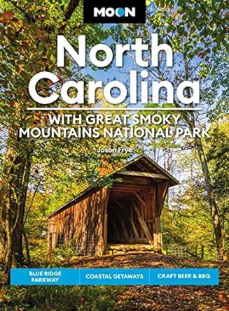 Moon North Carolina: With Great Smoky Mountains National Park (Eighth Edition): Blue Ridge Parkway, Coastal Getaways, Craft Beer & BBQ (Travel Guide)