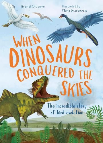 When Dinosaurs Conquered the Skies: The incredible story of bird evolution (4) (Incredible Evolution)