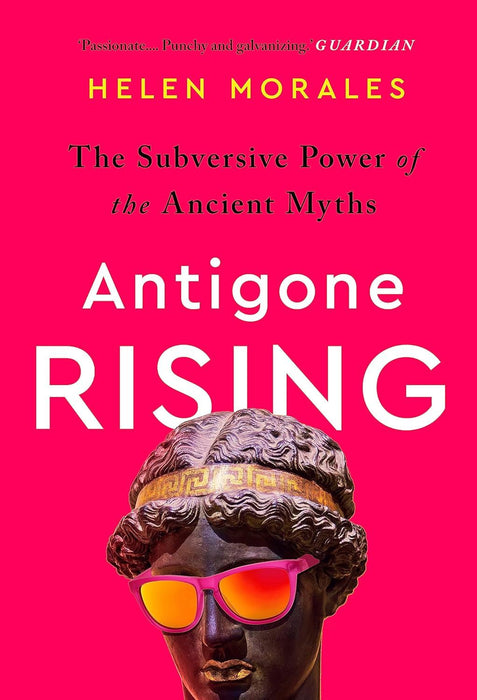 Antigone Rising: The Subversive Power of the Ancient Myths