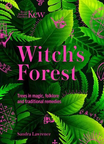 Kew - Witch's Forest: Trees in magic, folklore and traditional remedies (Kew Royal Botanic Gardens)