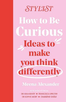 How to Be Curious: Ideas to make you think differently