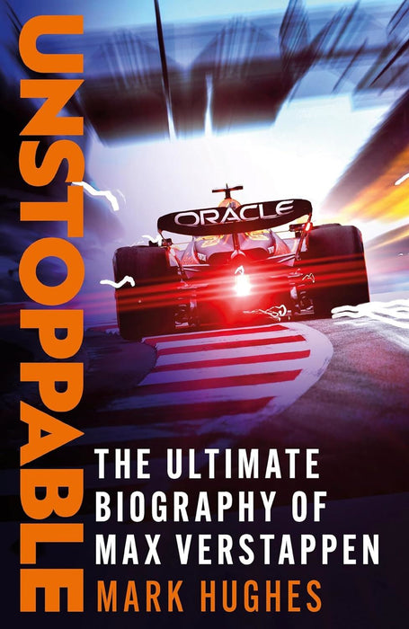 Unstoppable: The Ultimate Biography of Three-Time F1 World Champion Max Verstappen