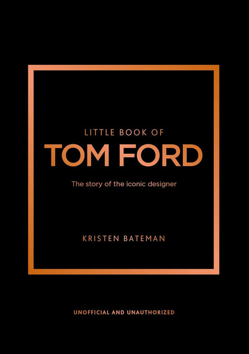 Little Book of Tom Ford: The story of the iconic brand: 29 (Little Books of Fashion)