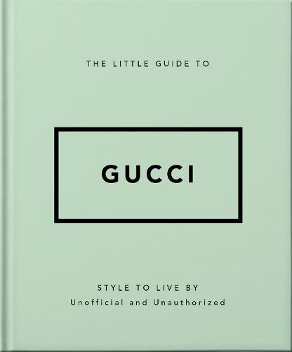 The Little Guide to Gucci: Style to Live By