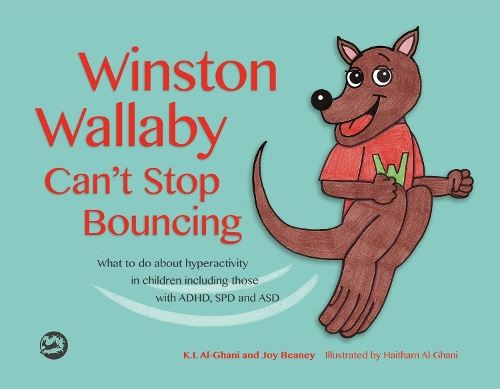 Winston Wallaby Can’t Stop Bouncing: What to do about hyperactivity in children including those with ADHD, SPD and ASD