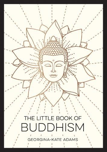 The Little Book of Buddhism: An Introduction to the Key Figures, Beliefs and Practices You Need to Know