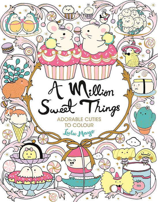 A Million Sweet Things: Adorable Cuties to Colour (A Million Creatures to Colour)