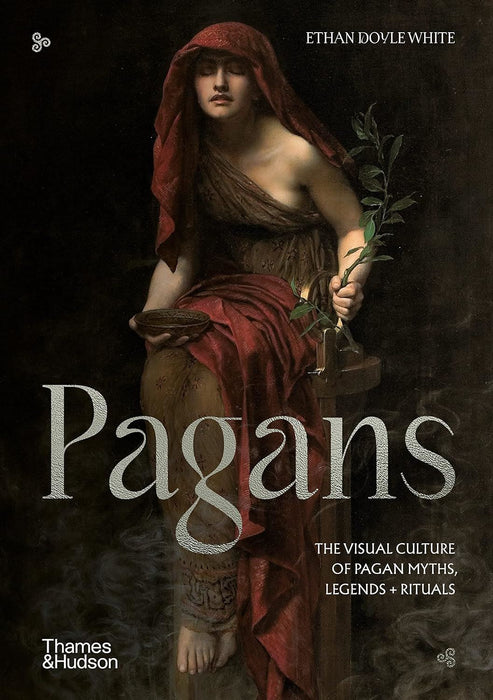 Pagans: The Visual Culture of Pagan Myths, Legends and Rituals: 1 (Religious and Spiritual Imagery)