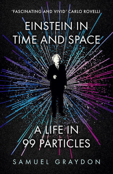Einstein in Time and Space: A Life in 99 Particles