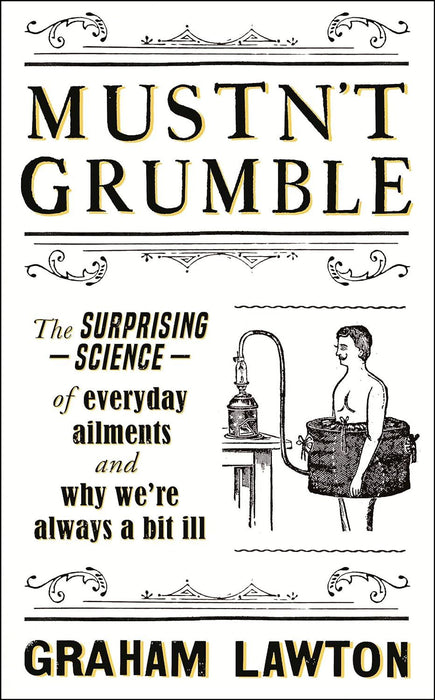 Mustn't Grumble: The surprising science of everyday ailments and why we’re always a bit ill