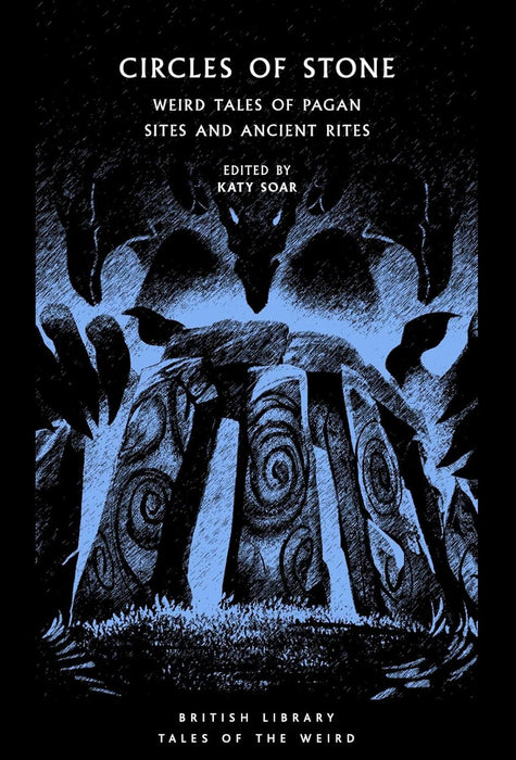 Circles of Stone: Weird Tales of Pagan Sites and Ancient Rites: 44 (British Library Tales of the Weird)