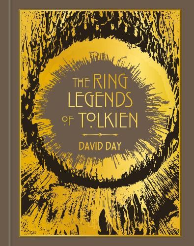 The Ring Legends of Tolkien: An Illustrated Exploration of Rings in Tolkien's World, and the Sources that Inspired his Work from Myth, Literature and History