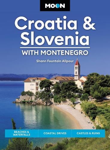 Moon Croatia & Slovenia: With Montenegro (Fourth Edition): Beaches & Waterfalls, Coastal Drives, Castles & Ruins (Travel Guide)
