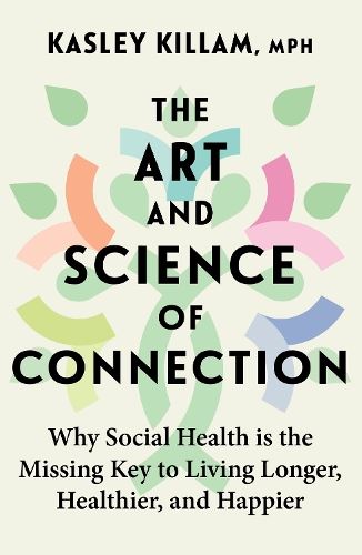 The Art and Science of Connection: Why Social Health is the Missing Key to Living Longer, Healthier, and Happier
