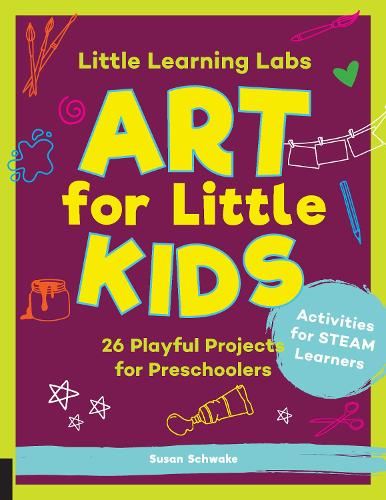 Little Learning Labs: Art for Little Kids, abridged paperback edition: 26 Playful Projects for Preschoolers Activities for STEAM Learners (8)