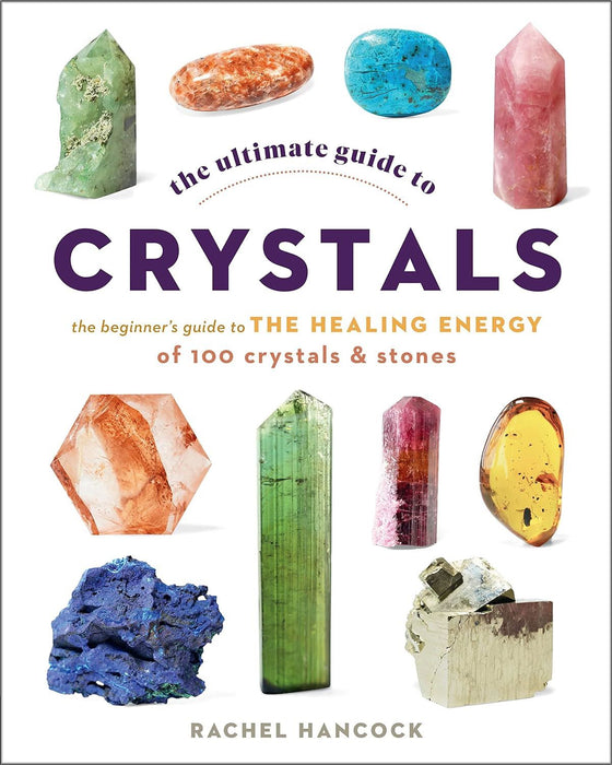 The Ultimate Guide to Crystals: The Beginner's Guide to the Healing Energy of 100 Crystals and Stones (16)