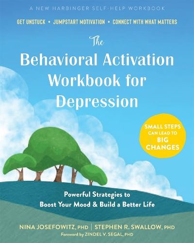 The Behavioral Activation Workbook for Depression: Powerful Strategies to Boost Your Mood and Build a Better Life