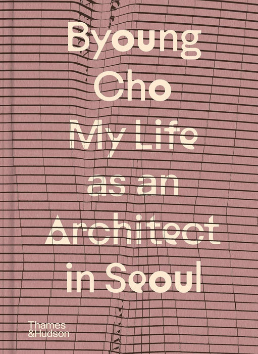 Byoung Cho: My Life as An Architect in Seoul: 2