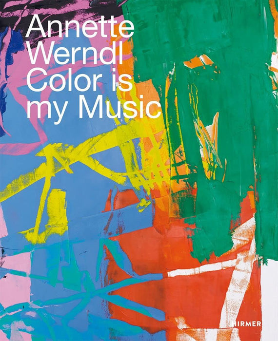 Annette Werndl (Bilingual edition): Color is My Music (Jürgen B. Tesch)