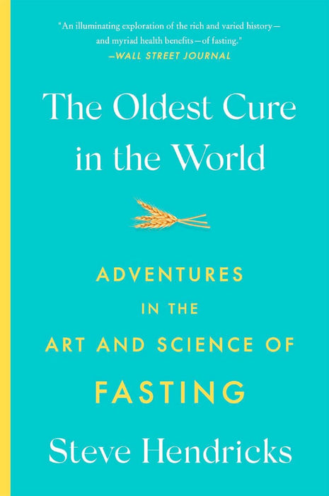 The Oldest Cure in the World: Adventures in the Art and Science of Fasting