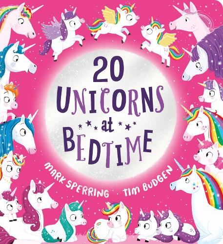 Twenty Unicorns at Bedtime: The super fun counting book with unicorns is now a board book for ages 0 and up!