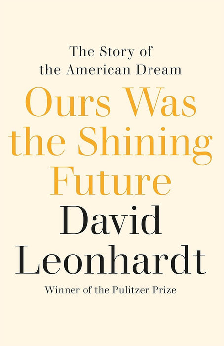 Ours Was the Shining Future: The Story of the American Dream