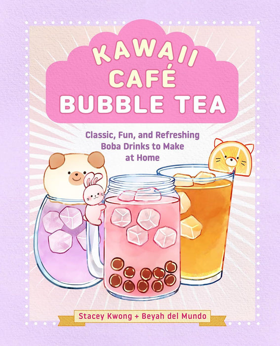 Kawaii Caf? Bubble Tea: Classic, Fun, and Refreshing Boba Drinks to Make at Home