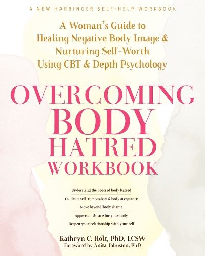 Overcoming Body Hatred Workbook: A Woman’s Guide to Healing Negative B ...